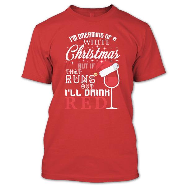 I'm Dreaning Of A White Christmas T Shirt, I'll Drink Red T Shirt