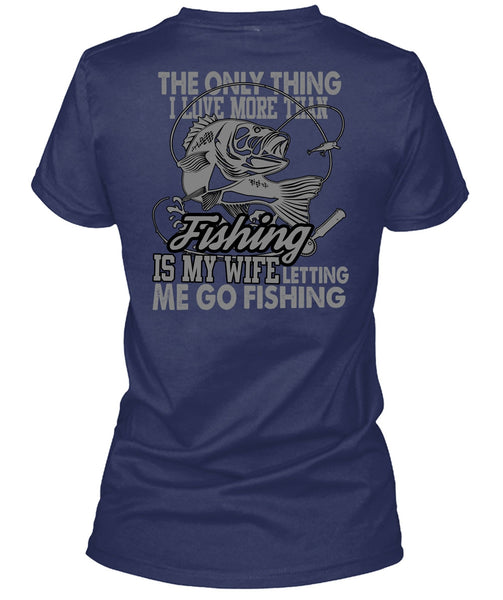 I Love More Than Fishing T Shirt, Letting Me Go Fishing T Shirt