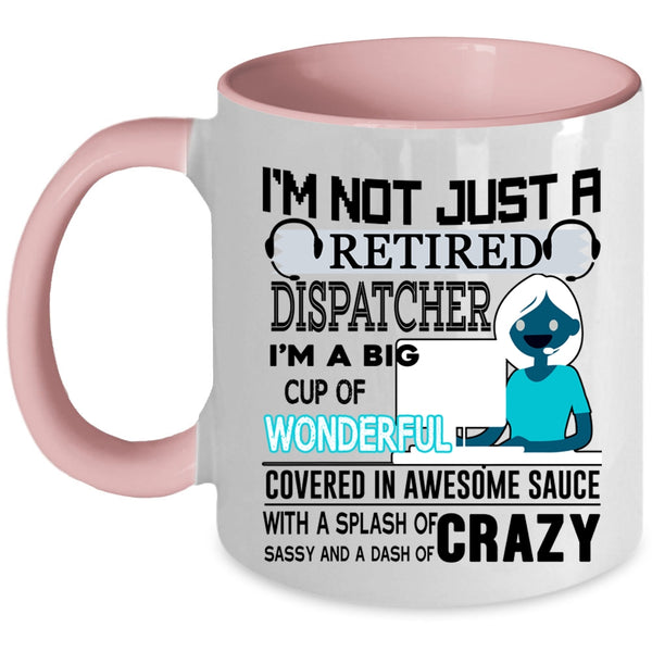 Crazy Dispatcher Coffee Mug, I'm Not Just A Retired Dispatcher Accent Mug