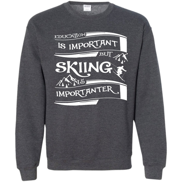 Education Is Important But Skiing Is Importanter T Shirt, Coolest Skiing Sweatshirt