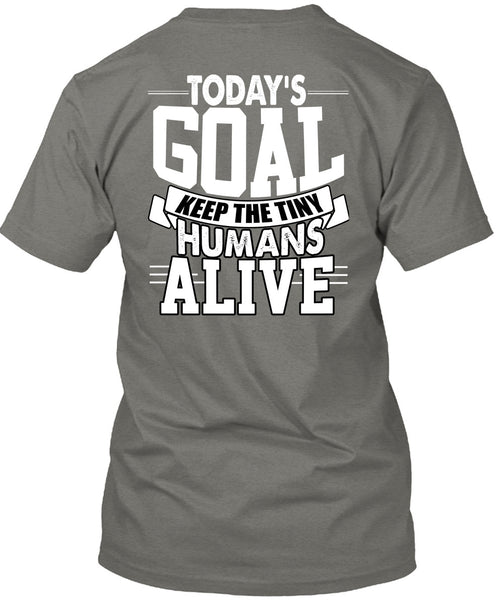 Today's Goal Keep The Tiny Humans Alive T Shirt, Being A Son T Shirt