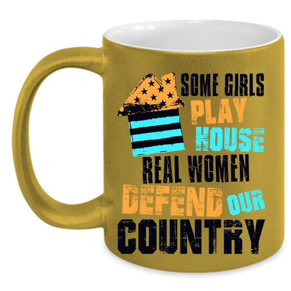 Real Women Defend Our Country Coffee Mug, Some Girls Play House Accent Mug