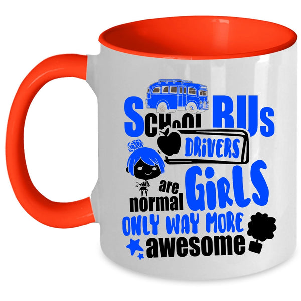 Only Way More Awesome Coffee Mug, School Bus Drivers Are Normal Girls Accent Mug