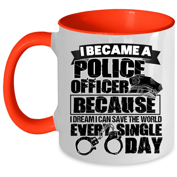I Can Save The World Every Single Day Coffee Mug, I Became A Police Officer Accent Mug