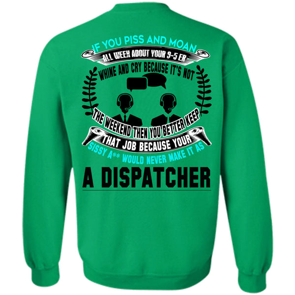 Being A Dispatcher T Shirt, It's Not The Weekend Then You Better Keep Sweatshirt