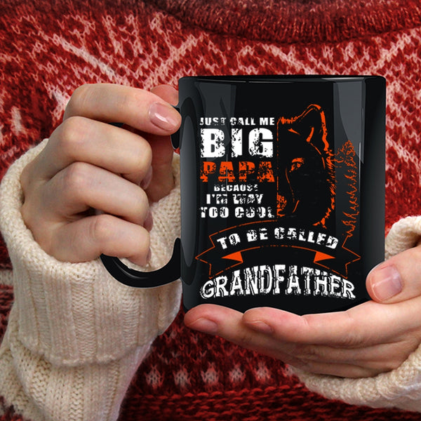 Just Call Me Big Papa Coffee Mug, Too Cool To Be Called Grandfather Coffee Cup