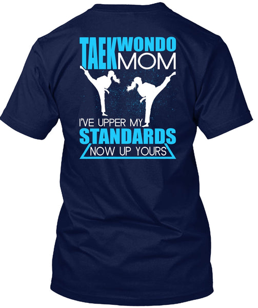Taekwondo Mom T Shirt, I've Upper My Standards T Shirt