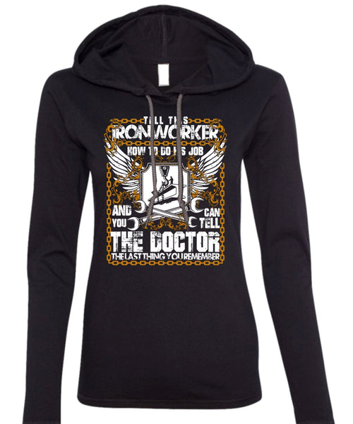 Tell This Ironworker T Shirt, Can Tell The Doctor T Shirt (Anvil Ladies Ringspun Hooded)