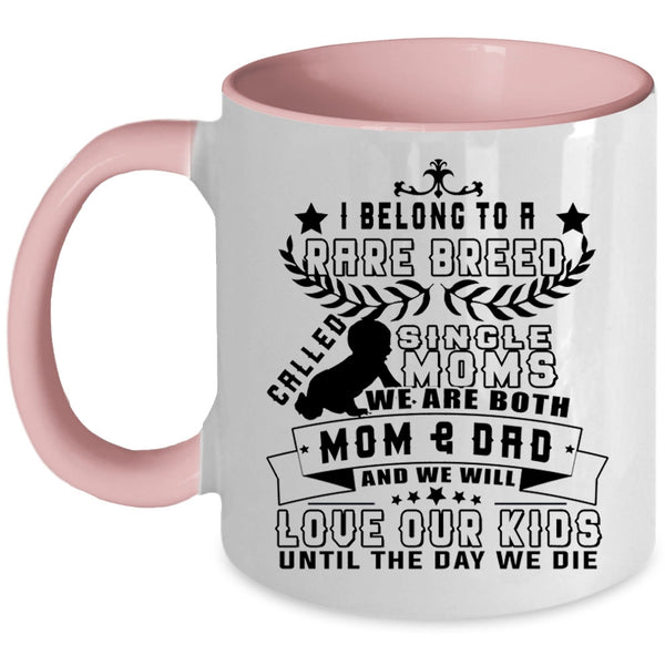 We Will Love Our Kids Coffee Mug, I Belong To A Rare Breed Called Single Moms Accent Mug