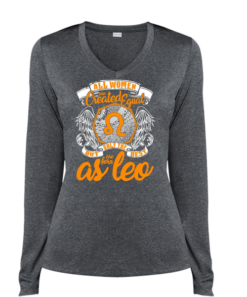 Only The Best Are Born As Leo T Shirt, All Women Are Created Equal T Shirt, Cool Shirt (Ladies LS Heather V-Neck)