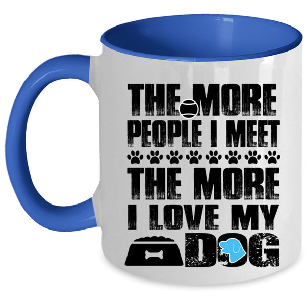 The More I Love My Dog Coffee Mug, The More People I Meet Accent Mug