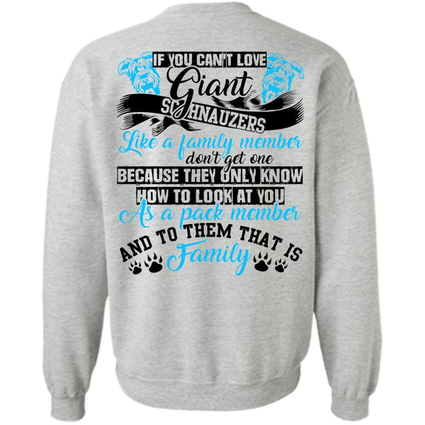 I Love Dog T Shirt, You Can't Love Giant Schnauzers Sweatshirt