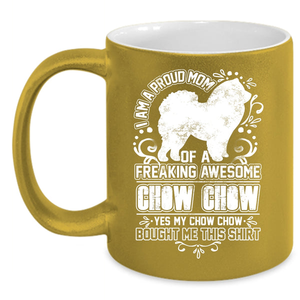 I Am A Proud Mom Of A Chow Chow Coffee Mug, Awesome Chow Chow Coffee Cup