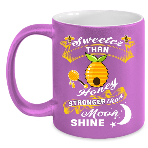 Sweet Than Honey Coffee Mug, Stronger Than Moom Shine Coffee Cup