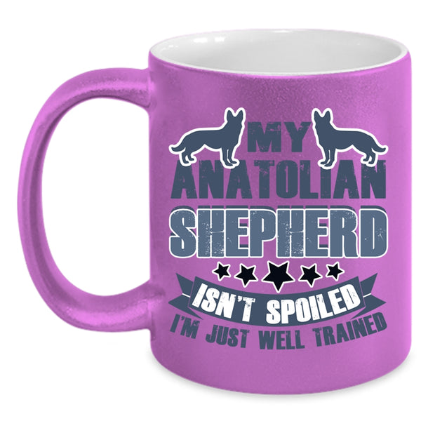 I'm Just Well Trained Coffee Mug, My Anatolian Shepherd Isn't Spoiled Accent Mug