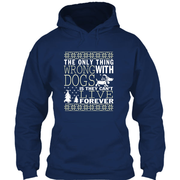 The Only Thing Wrong With Dogs T Shirt, They Can't Live Forever T Shirt
