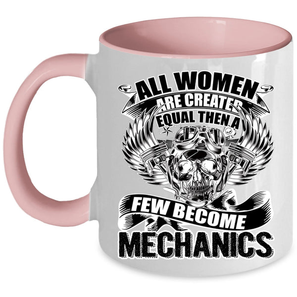A Few Become Mechanics Coffee Mug, All Women Are Created Equal Accent Mug