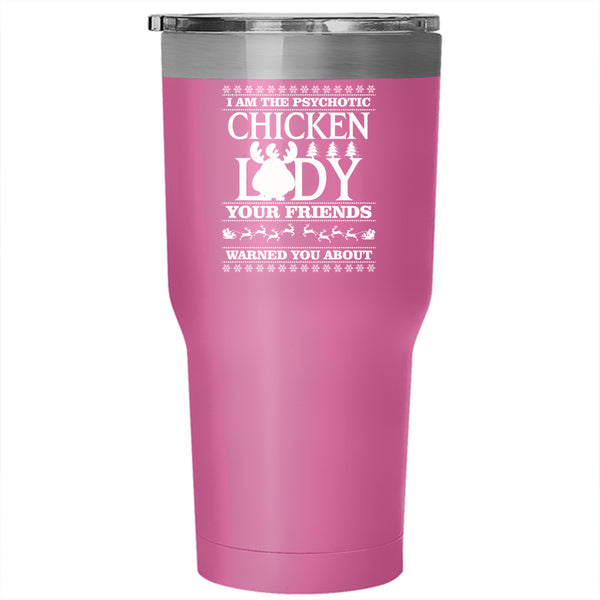 I Am The Psychotic Chicken Lady Tumbler 30 oz Stainless Steel, Christmas For Lady Travel Mug