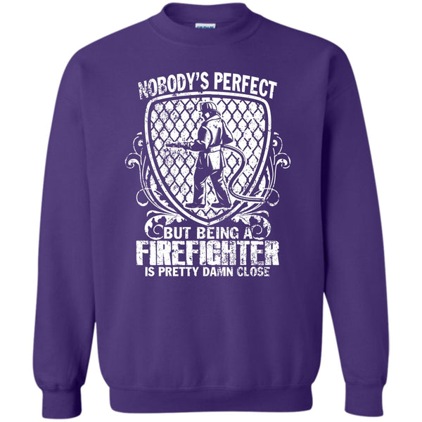 Being A Firefighter Is Pretty Damn Close T Shirt, Gift For Firefighter Sweatshirt