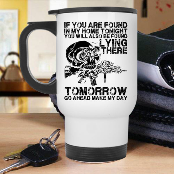 Funny Saying Travel Mug, If You Are Found In My Home Tonight Mug