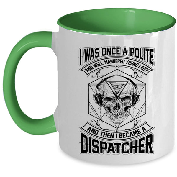 I Became A Dispatcher Coffee Mug, I Was Once A Polite Young Lady Accent Mug