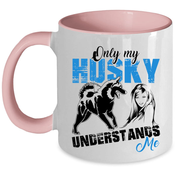 Cool Husky Coffee Mug, Only My Husky Understands Me Accent Mug