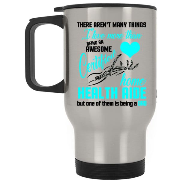 Being A Dad Travel Mug, Being A Certified Home Health Aide Mug