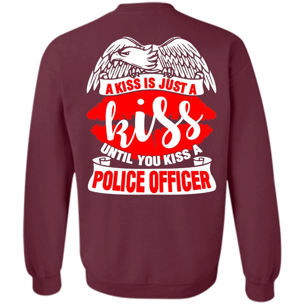 A Kiss Is Just A Kiss T Shirt, I Love Police Sweatshirt