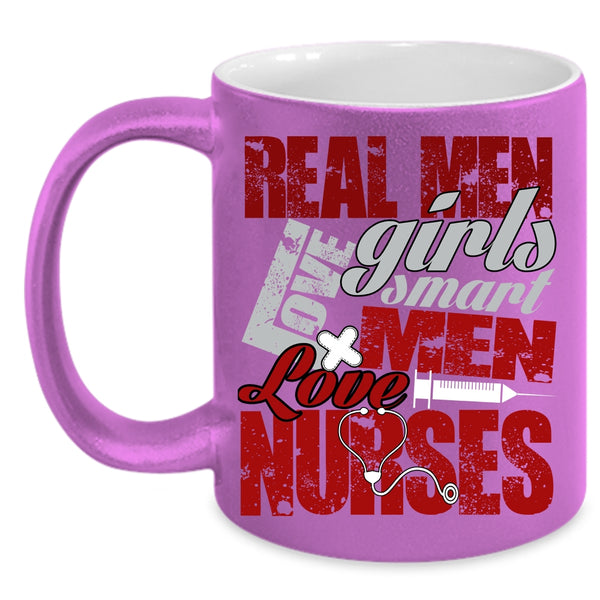 Real Men Love Girls Coffee Mug, Smart Men Love Nurses Coffee Cup