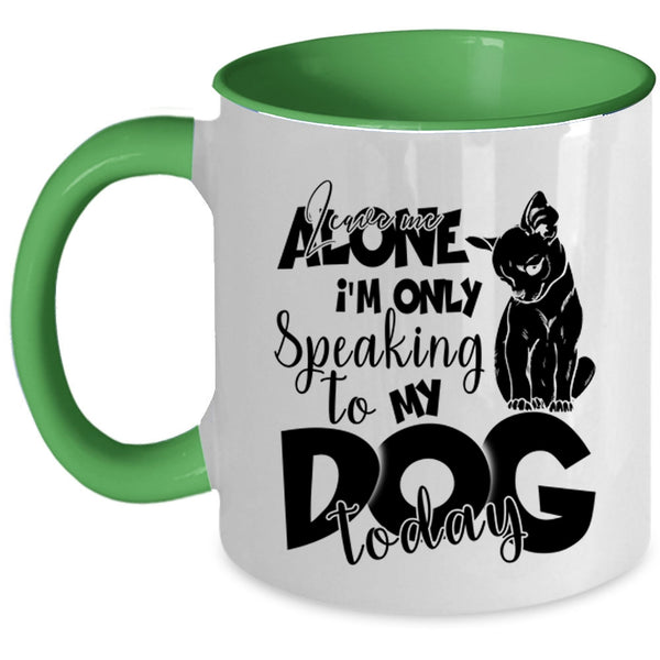 I'm Only Speaking To My Dog Today Coffee Mug, Leave Me Alone Accent Mug