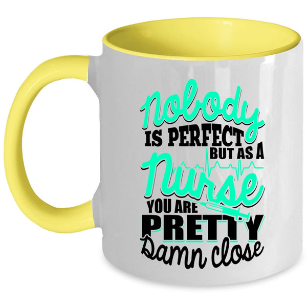 As A Nurse You Are Pretty Damn Close Coffee Mug, Nobody Is Perfect Accent Mug