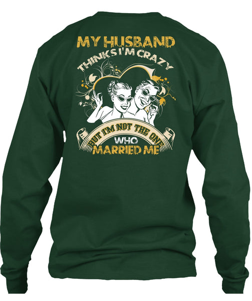 My Husband Thinks I'm Crazy T Shirt, Married Me T Shirt