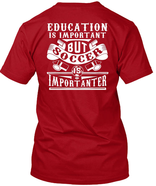 Soccer Is Importanter T Shirt, Education Is Important T Shirt
