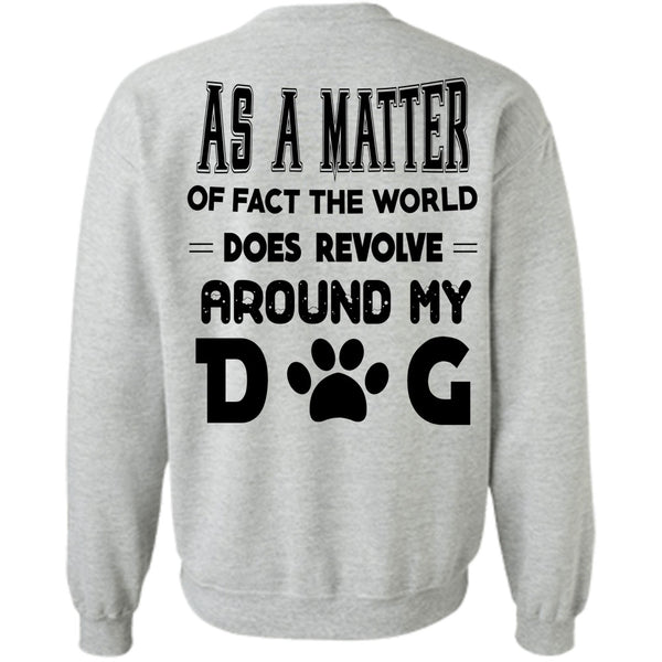 Favorite T Shirt, The World Does Revolve Around My Dog Sweatshirt