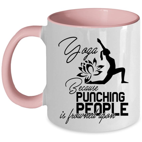 Because Pinching People Is Frowned Upon Coffee Mug, Yoga Accent Mug
