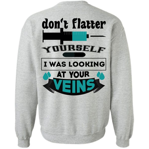Being A Doctor T Shirt, Don't Flatter Yourself Sweatshirt