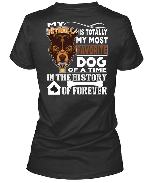 My Pit Bull Is Totally My Most Favorite Dog T Shirt, A Time In The History Of Forever T Shirt