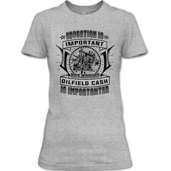 Education Is Important T Shirt, Coolest Oilfield Cash T Shirt
