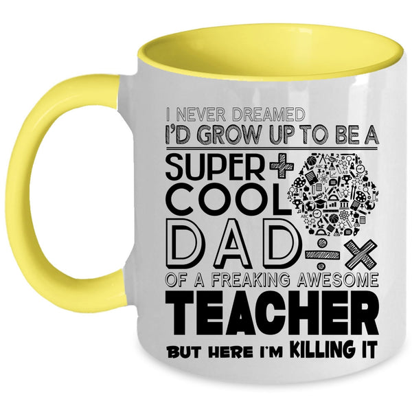 Awesome Teacher Coffee Mug, I'd Grow Up To Be A Cool Dad Of A Teacher Accent Mug