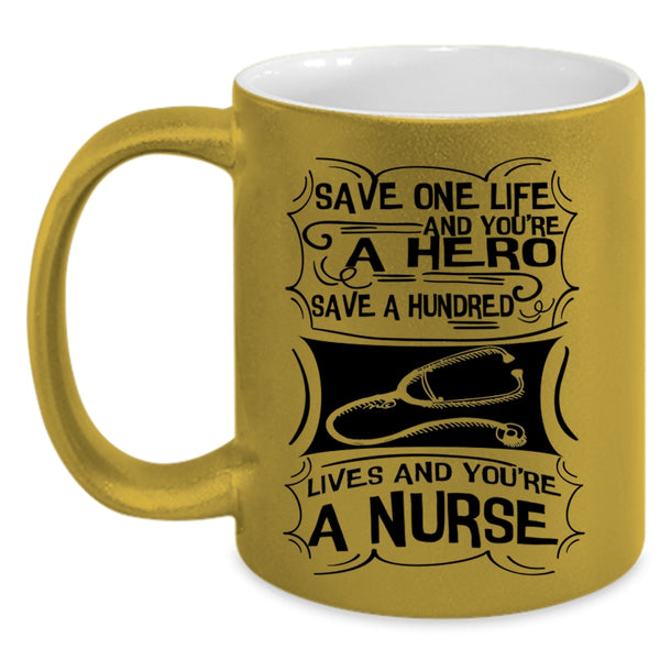 You're A Nurse Coffee Mug, Save One Life Accent Mug