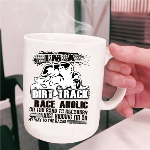 Cool Dirt Track Raceaholic Coffee Mug, I'm A Dirt Track Raceaholic Cup
