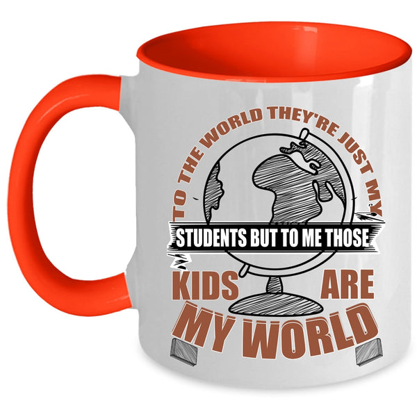 Those Kids Are My World Coffee Mug, They're Just My Students Accent Mug