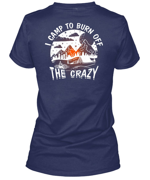 I Camp To Burn Off The Crazy T Shirt, Being A Camper T Shirt