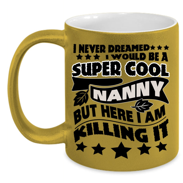 Cool Gift For Nanny Coffee Mug, I Would Be A Cool Nanny Accent Mug