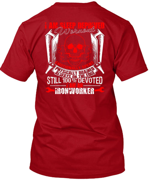 I Am An Ironworker T Shirt, Sleep Deprived Worn Out T Shirt