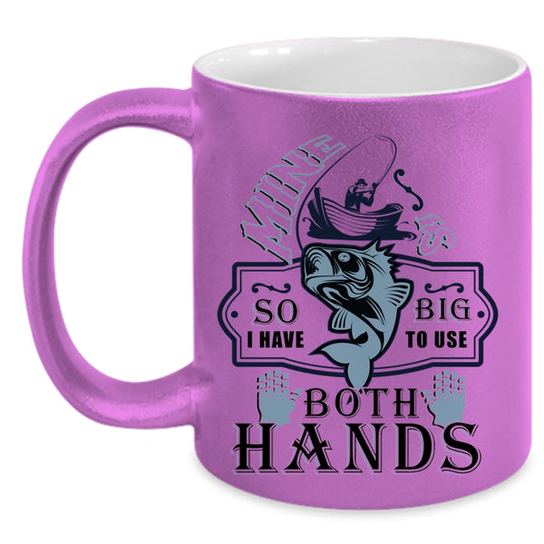 Funny Fishing Coffee Mug, I Have To Use Both Hands Accent Mug