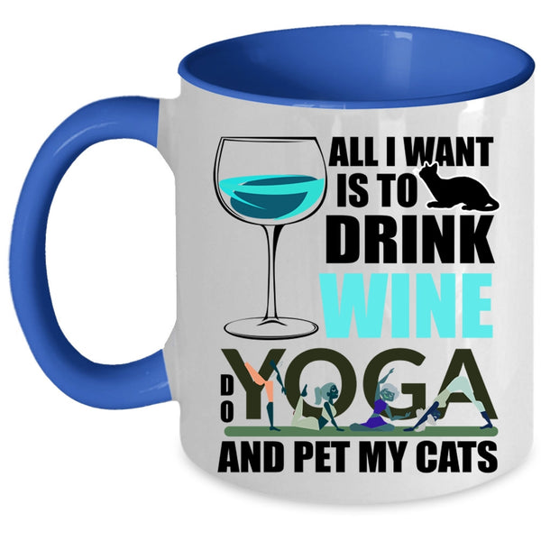 Do Yoga And Pet My Cats Coffee Mug, All I Want Is To Drink Wine Accent Mug
