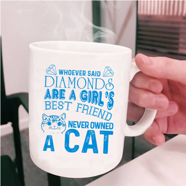 Never Owned A Cat Coffee Mug, Diamonds Are A Girl's Best Friend Cup