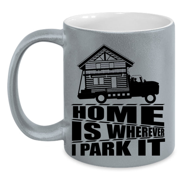 I Love My Home Coffee Mug, Home Is Whereever I Park It Accent Mug