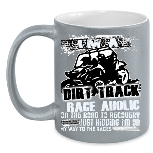 I'm A Dirt Track Raceaholic Coffee Mug, Cool Dirt Track Raceaholic Coffee Cup